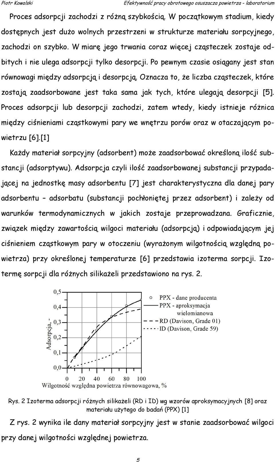 Oznacza to, że liczba cząsteczek, które zostają zaadsorbowane jest taka sama jak tych, które ulegają desorpcji [5].