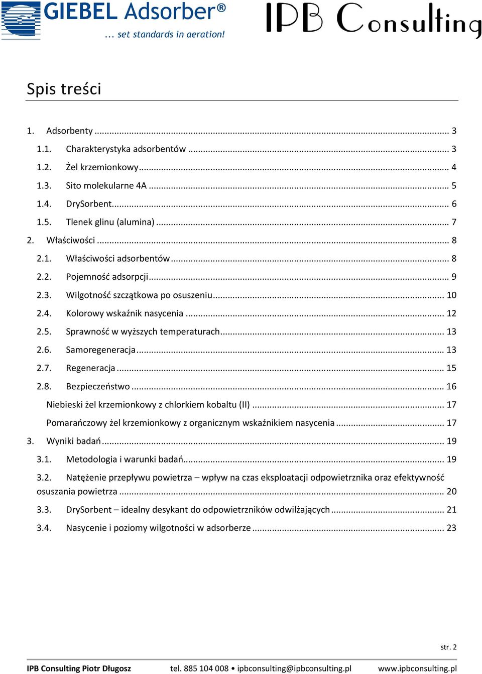 Regeneracja... 15 2.8. Bezpieczeństwo... 16 Niebieski żel krzemionkowy z chlorkiem kobaltu (II)... 17 Pomarańczowy żel krzemionkowy z organicznym wskaźnikiem nasycenia... 17 3. Wyniki badań... 19 3.1. Metodologia i warunki badań.