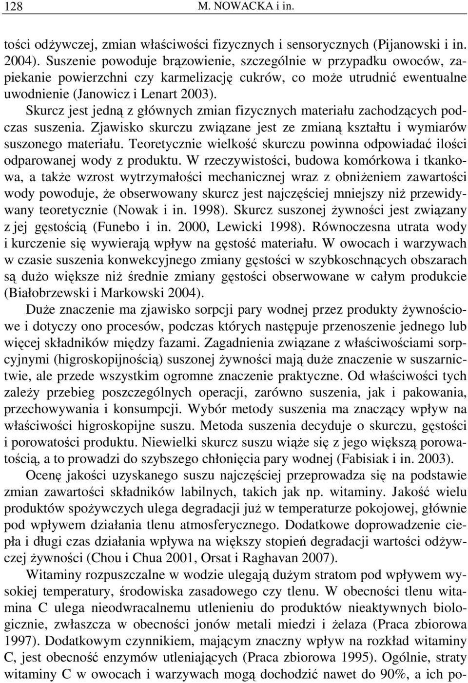 Skurcz jest jedną z głównych zmian fizycznych materiału zachodzących podczas suszenia. Zjawisko skurczu związane jest ze zmianą kształtu i wymiarów suszonego materiału.