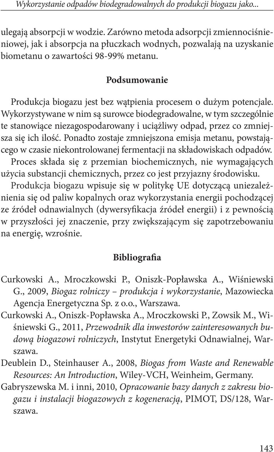 Podsumowanie Produkcja biogazu jest bez wątpienia procesem o dużym potencjale.