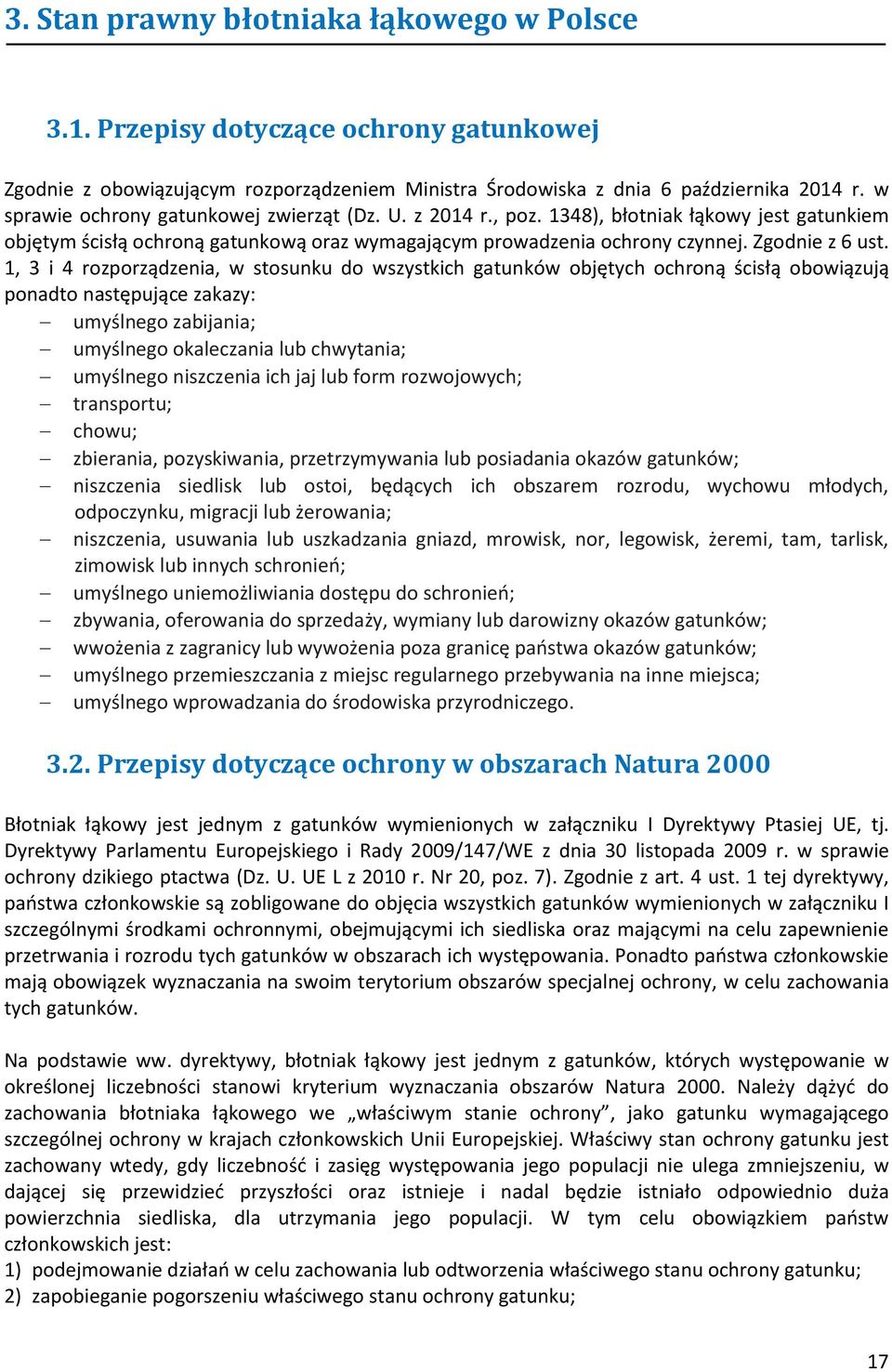 1, 3 i 4 rozporządzenia, w stosunku do wszystkich gatunków objętych ochroną ścisłą obowiązują ponadto następujące zakazy: umyślnego zabijania; umyślnego okaleczania lub chwytania; umyślnego