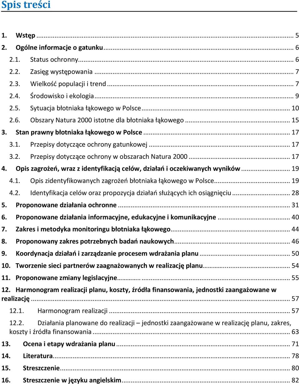 .. 17 4. Opis zagrożeń, wraz z identyfikacją celów, działań i oczekiwanych wyników... 19 4.1. Opis zidentyfikowanych zagrożeń błotniaka łąkowego w Polsce... 19 4.2.