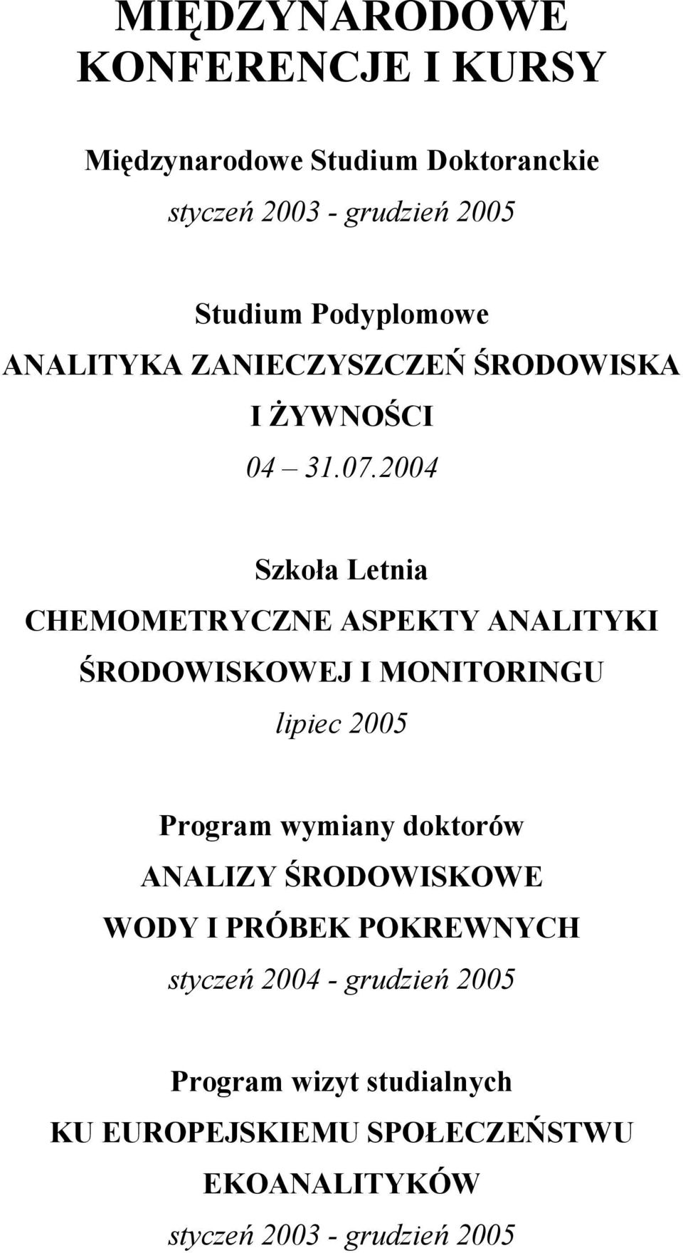 2004 Szkoła Letnia CHEMOMETRYCZNE ASPEKTY ANALITYKI ŚRODOWISKOWEJ I MONITORINGU lipiec 2005 Program wymiany doktorów