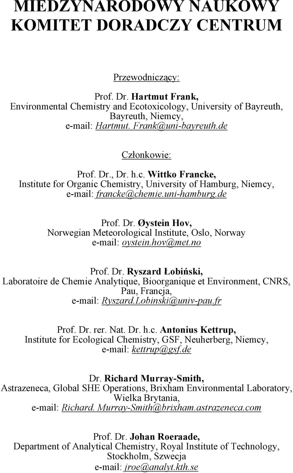 hov@met.no Prof. Dr. Ryszard Łobiński, Laboratoire de Chemie Analytique, Bioorganique et Environment, CNRS, Pau, Francj