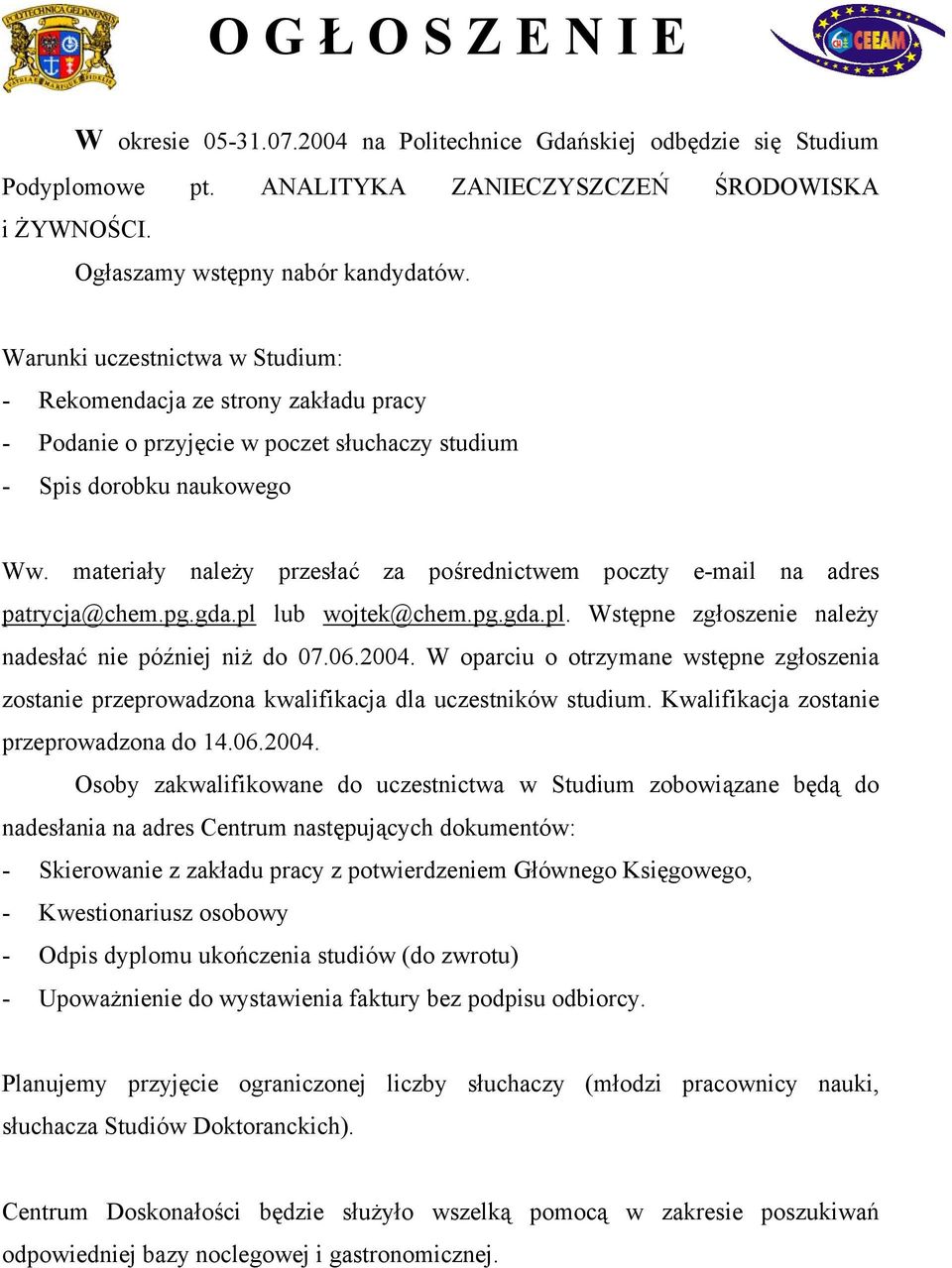 materiały należy przesłać za pośrednictwem poczty e-mail na adres patrycja@chem.pg.gda.pl lub wojtek@chem.pg.gda.pl. Wstępne zgłoszenie należy nadesłać nie później niż do 07.06.2004.