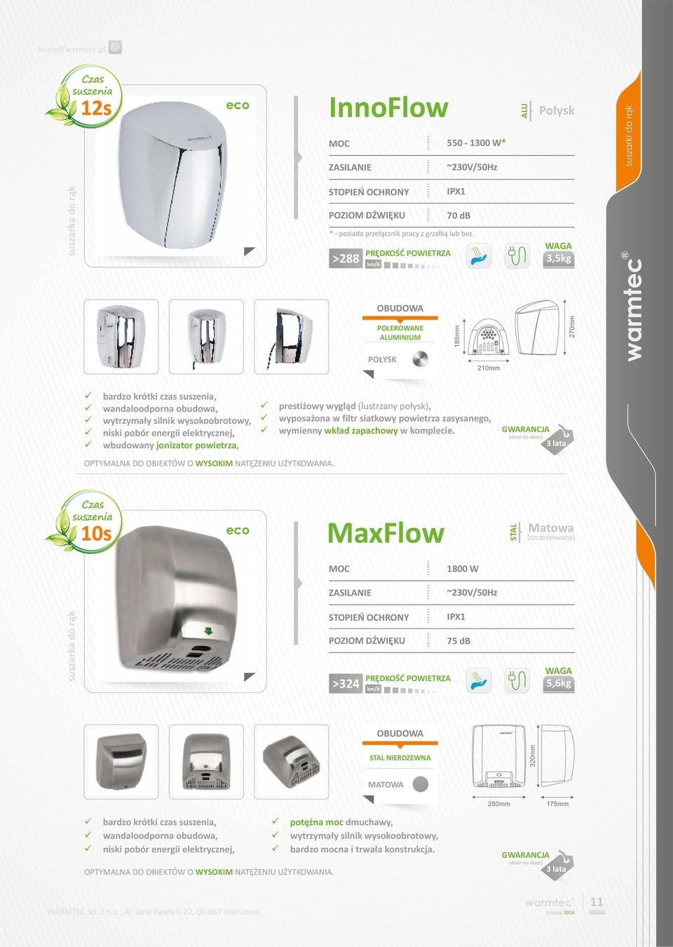 wbudowany jonizator powietrza, OPTYMALNA DO OBIEKTÓW O WYSOKIM NATĘŻENIU UŻYTKOWANIA. eco >288 MaxFlow >324 IPX1 70 db * - posiada przełącznik pracy z grzałką lub bez.