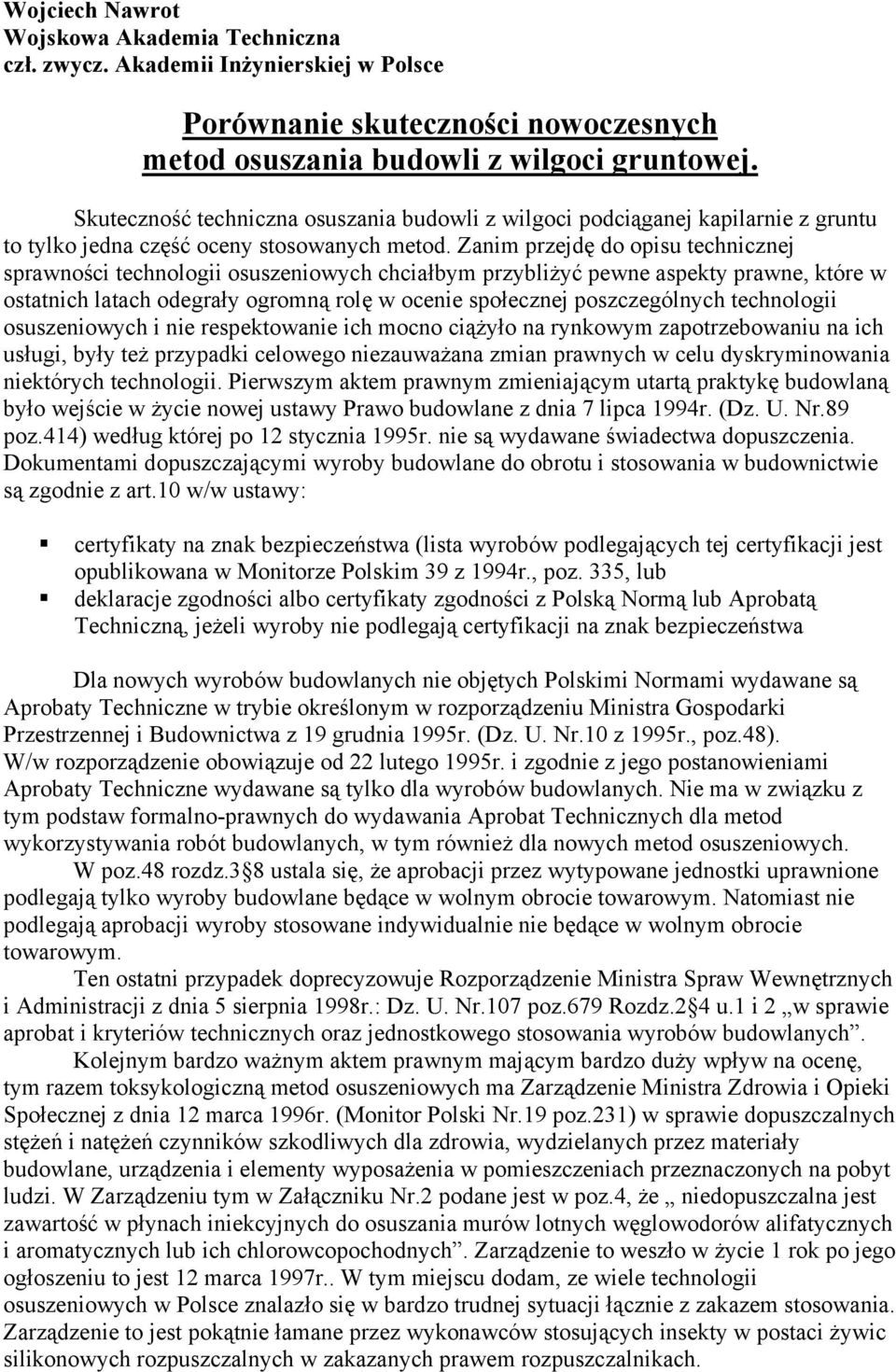 Zanim przejdę do opisu technicznej sprawności technologii osuszeniowych chciałbym przybliżyć pewne aspekty prawne, które w ostatnich latach odegrały ogromną rolę w ocenie społecznej poszczególnych