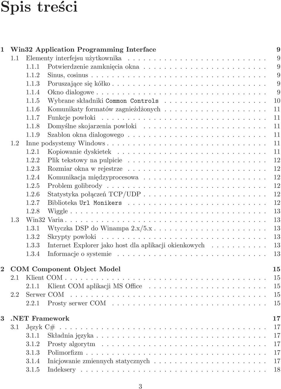 .. 11 1.2.1 Kopiowaniedyskietek... 11 1.2.2 Pliktekstowynapulpicie... 12 1.2.3 Rozmiaroknawrejestrze... 12 1.2.4 Komunikacjamiędzyprocesowa... 12 1.2.5 Problemgolibrody... 12 1.2.6 StatystykapołączeńTCP/UDP.