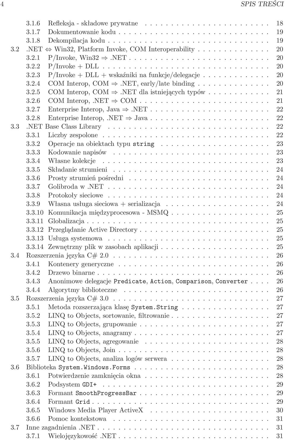 NET... 22 3.2.8 EnterpriseInterop,.NET Java... 22 3.3.NETBaseClassLibrary... 22 3.3.1 Liczbyzespolone... 22 3.3.2 Operacjenaobiektachtypustring... 23 3.3.3 Kodowanienapisów... 23 3.3.4 Własnekolekcje.