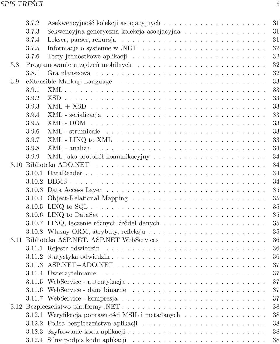 .. 33 3.9.6 XML-strumienie... 33 3.9.7 XML-LINQtoXML... 33 3.9.8 XML-analiza... 34 3.9.9 XMLjakoprotokółkomunikacyjny... 34 3.10BibliotekaADO.NET... 34 3.10.1 DataReader... 34 3.10.2 DBMS... 34 3.10.3 DataAccessLayer.