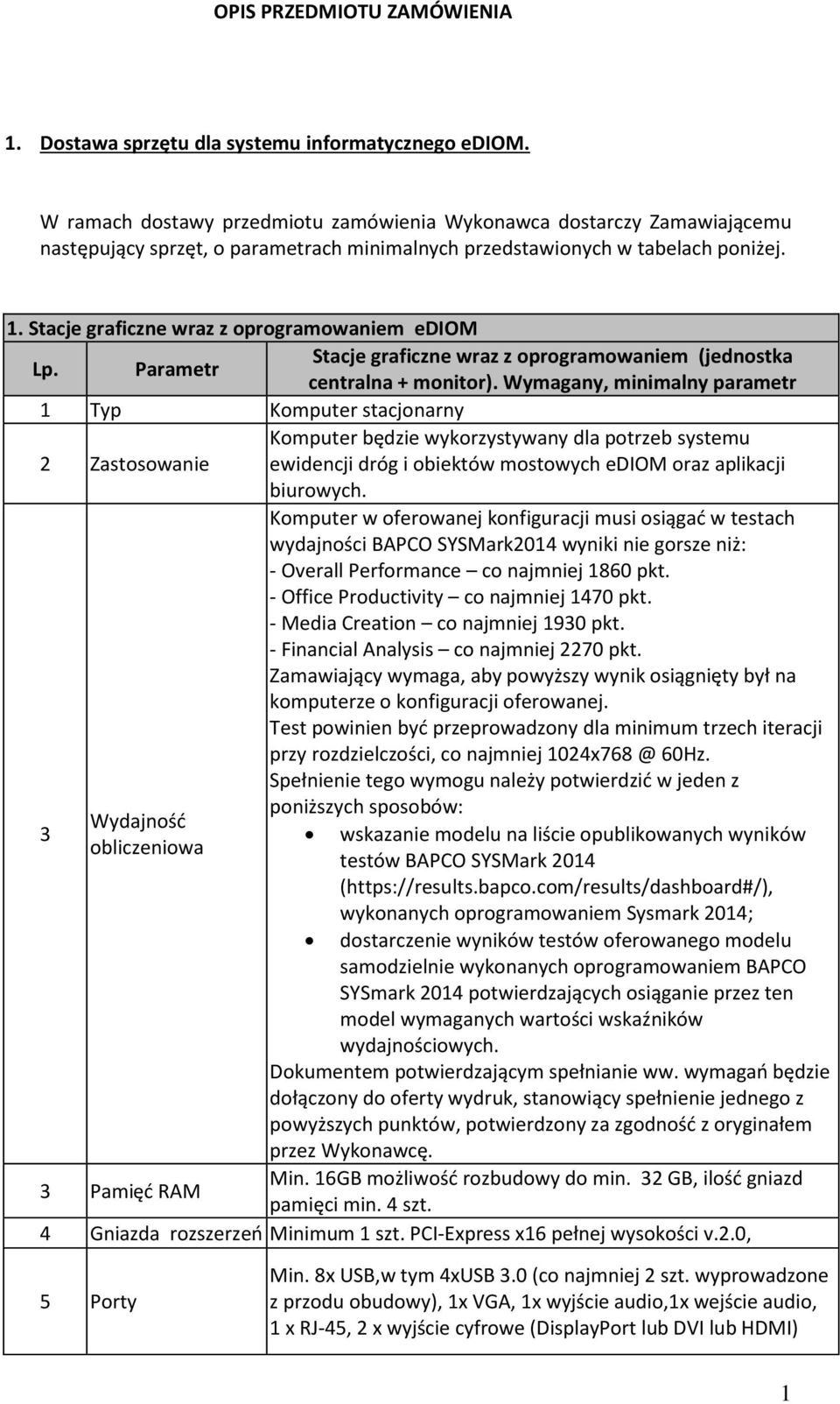 Stacje graficzne wraz z oprogramowaniem ediom Lp. Parametr Stacje graficzne wraz z oprogramowaniem (jednostka centralna + monitor).