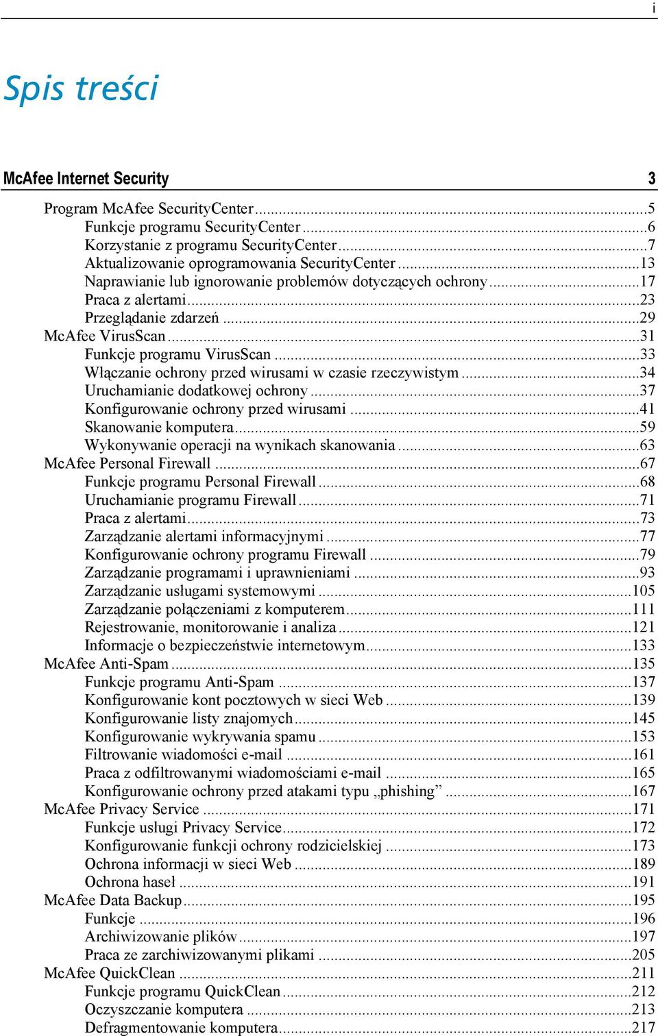 ..33 Włączanie ochrony przed wirusami w czasie rzeczywistym...34 Uruchamianie dodatkowej ochrony...37 Konfigurowanie ochrony przed wirusami...41 Skanowanie komputera.