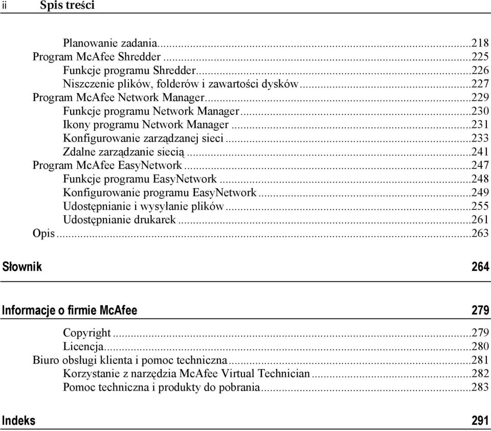 ..247 Funkcje programu EasyNetwork...248 Konfigurowanie programu EasyNetwork...249 Udostępnianie i wysyłanie plików...255 Udostępnianie drukarek...261 Opis.