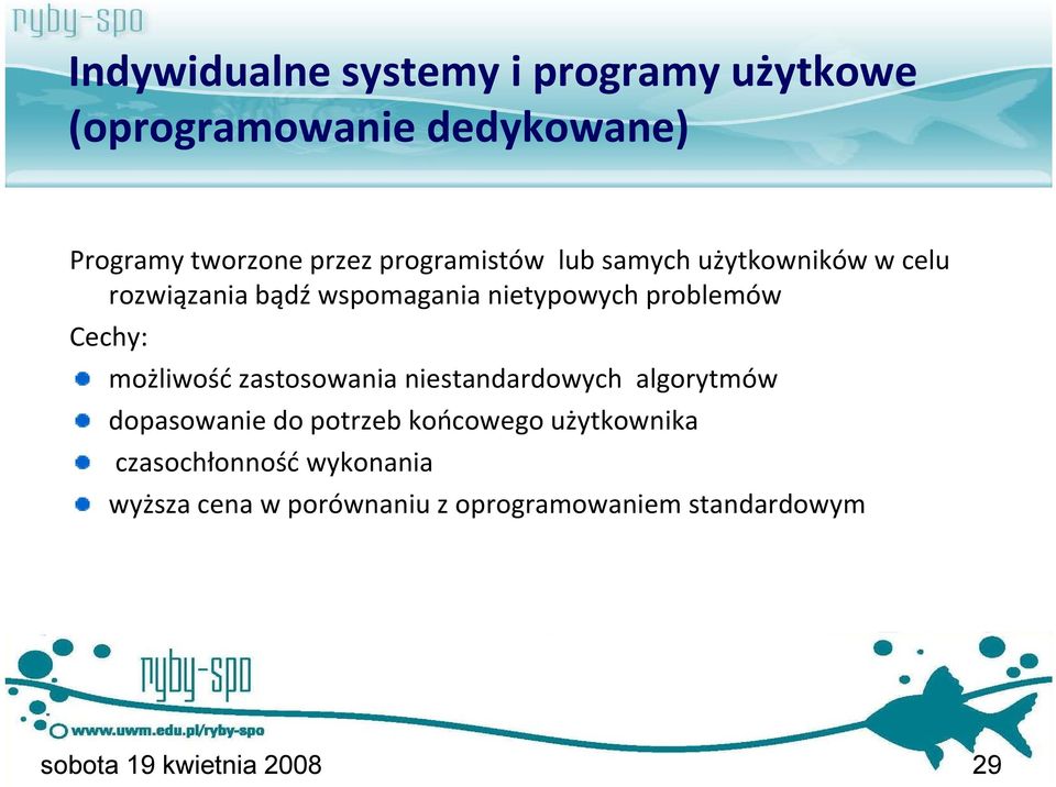 Cechy: możliwość zastosowania niestandardowych algorytmów dopasowanie do potrzeb końcowego