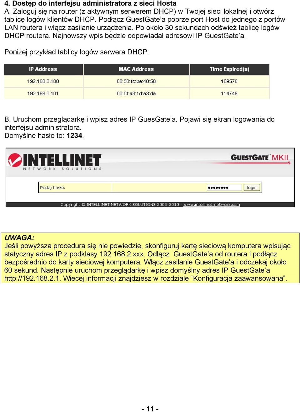 Najnowszy wpis będzie odpowiadał adresowi IP GuestGate a. Poniżej przykład tablicy logów serwera DHCP: B. Uruchom przeglądarkę i wpisz adres IP GuesGate a.