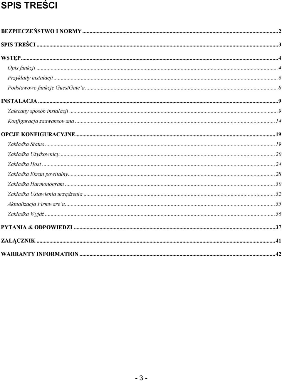 .. 14 OPCJE KONFIGURACYJNE... 19 Zakładka Status... 19 Zakładka Użytkownicy... 20 Zakładka Host... 24 Zakładka Ekran powitalny.