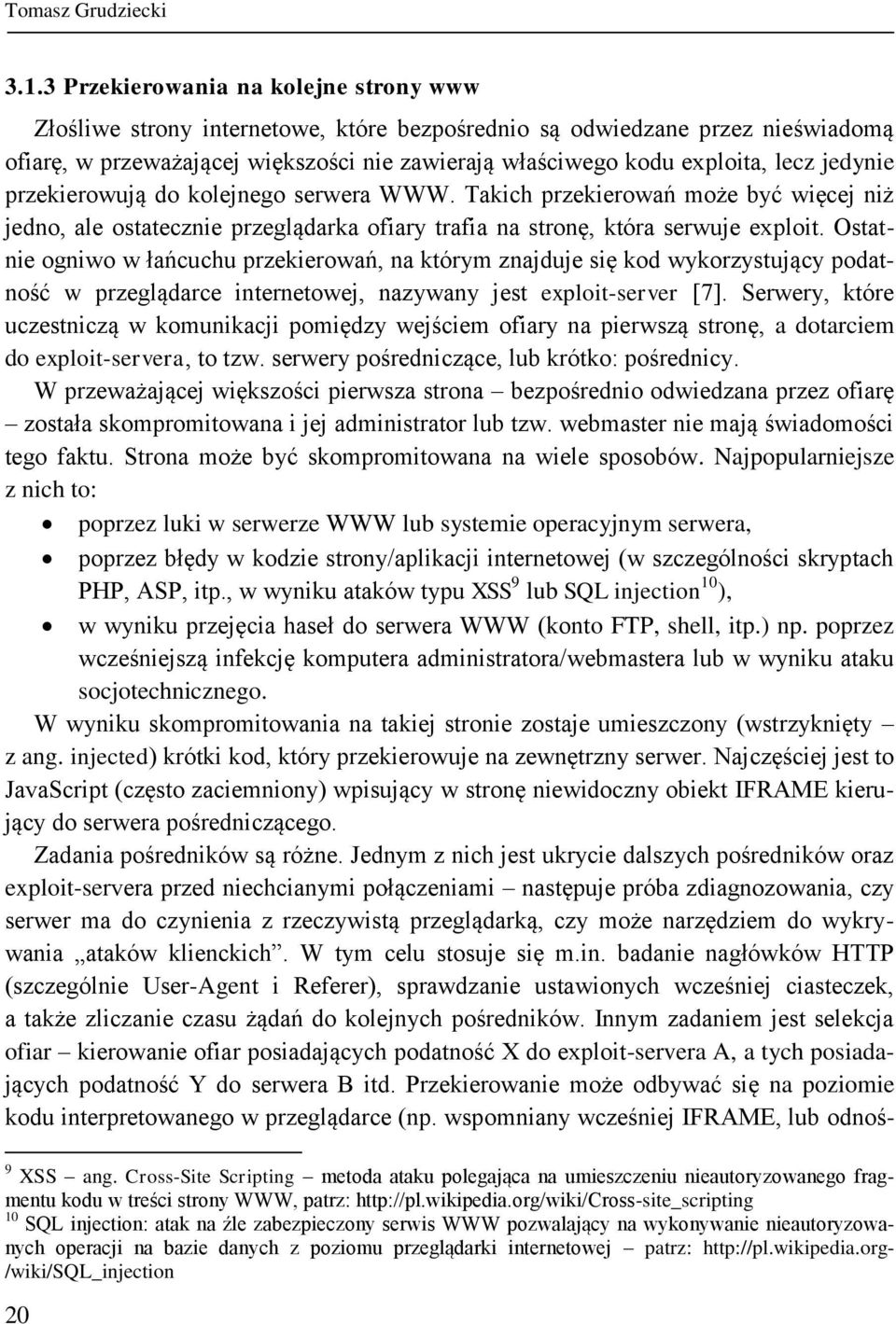 jedynie przekierowują do kolejnego serwera WWW. Takich przekierowań może być więcej niż jedno, ale ostatecznie przeglądarka ofiary trafia na stronę, która serwuje exploit.