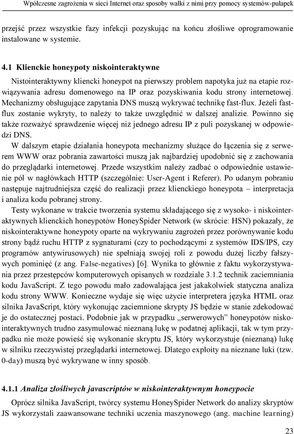 internetowej. Mechanizmy obsługujące zapytania DNS muszą wykrywać technikę fast-flux. Jeżeli fastflux zostanie wykryty, to należy to także uwzględnić w dalszej analizie.