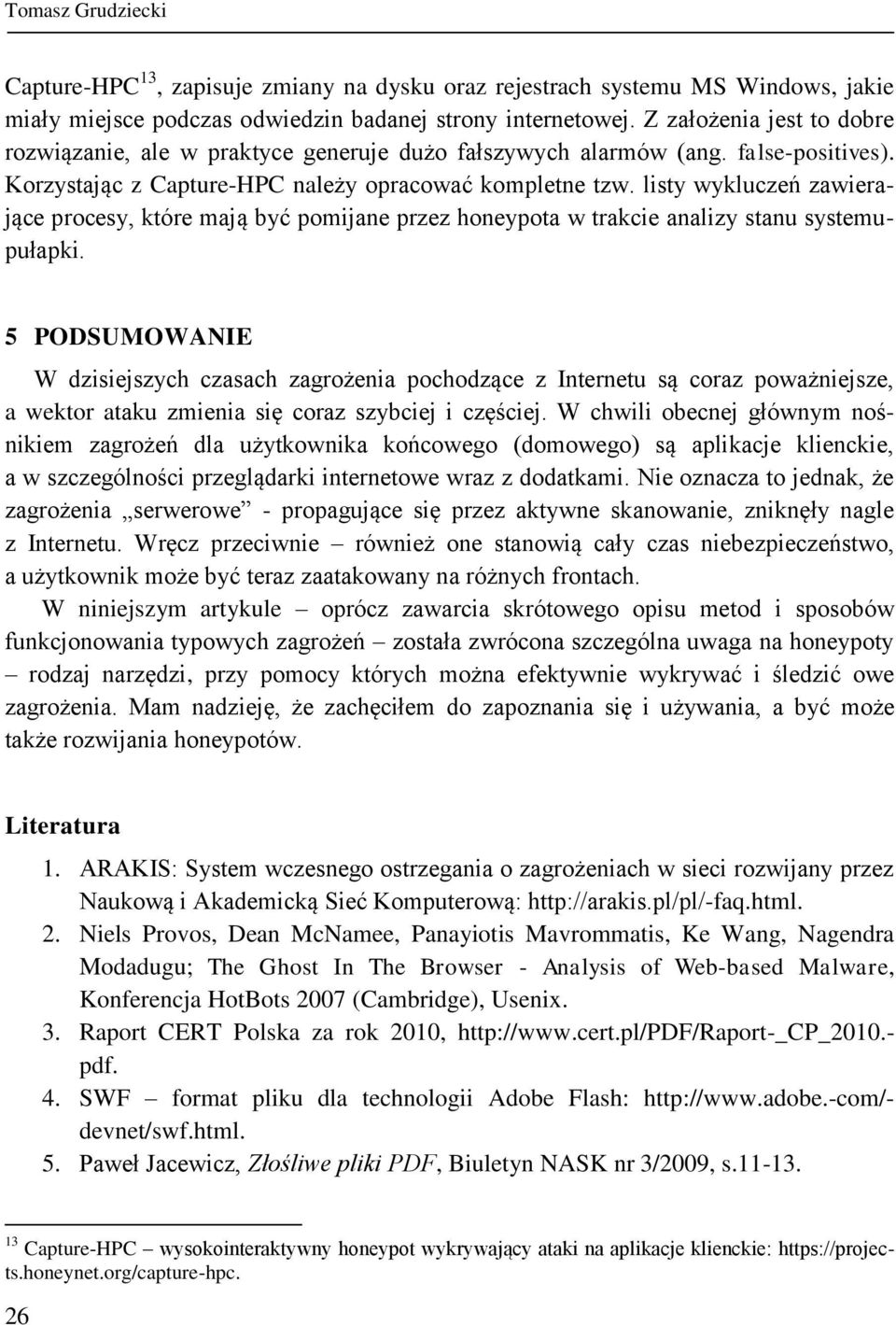 listy wykluczeń zawierające procesy, które mają być pomijane przez honeypota w trakcie analizy stanu systemupułapki.