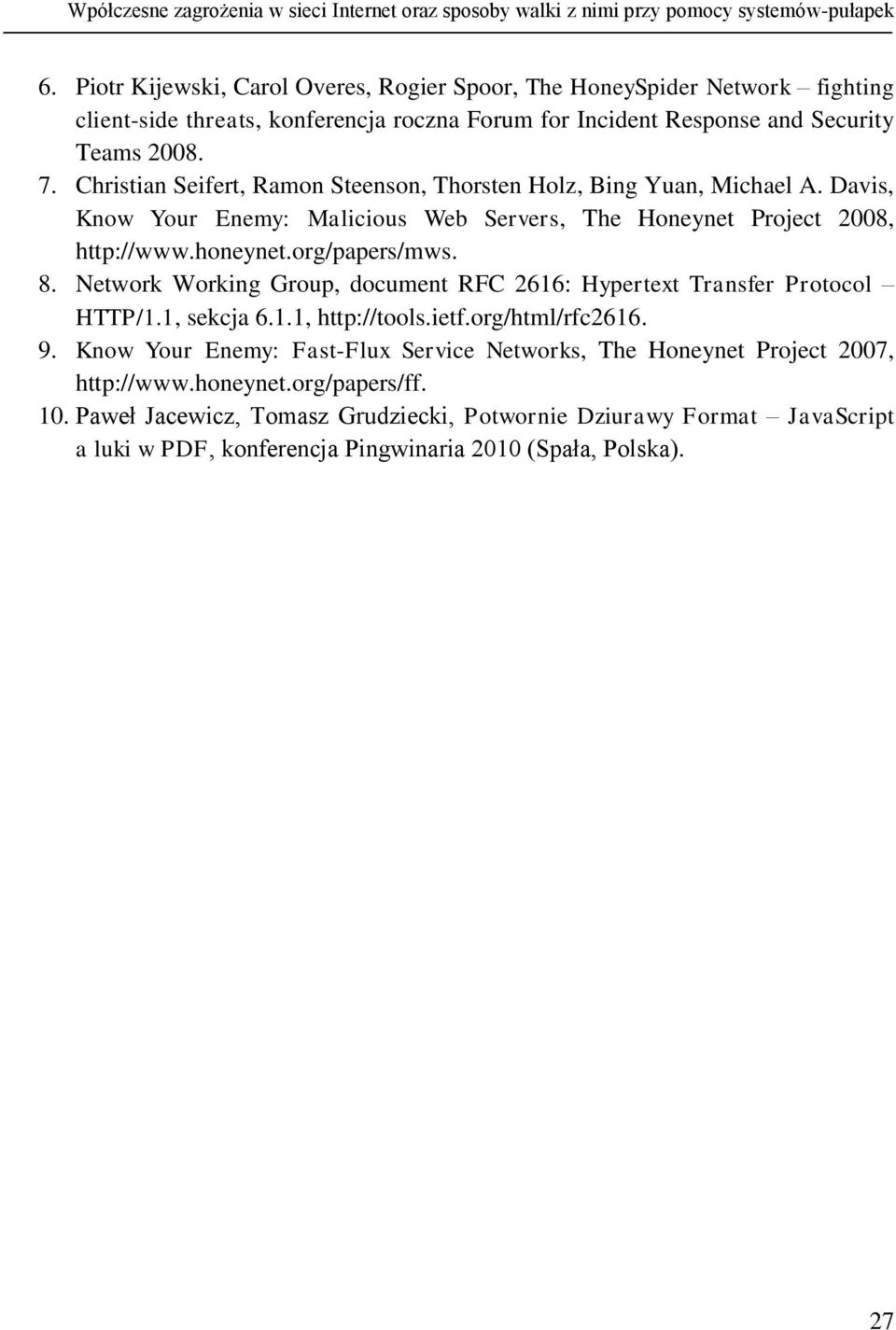 Christian Seifert, Ramon Steenson, Thorsten Holz, Bing Yuan, Michael A. Davis, Know Your Enemy: Malicious Web Servers, The Honeynet Project 2008, http://www.honeynet.org/papers/mws. 8.