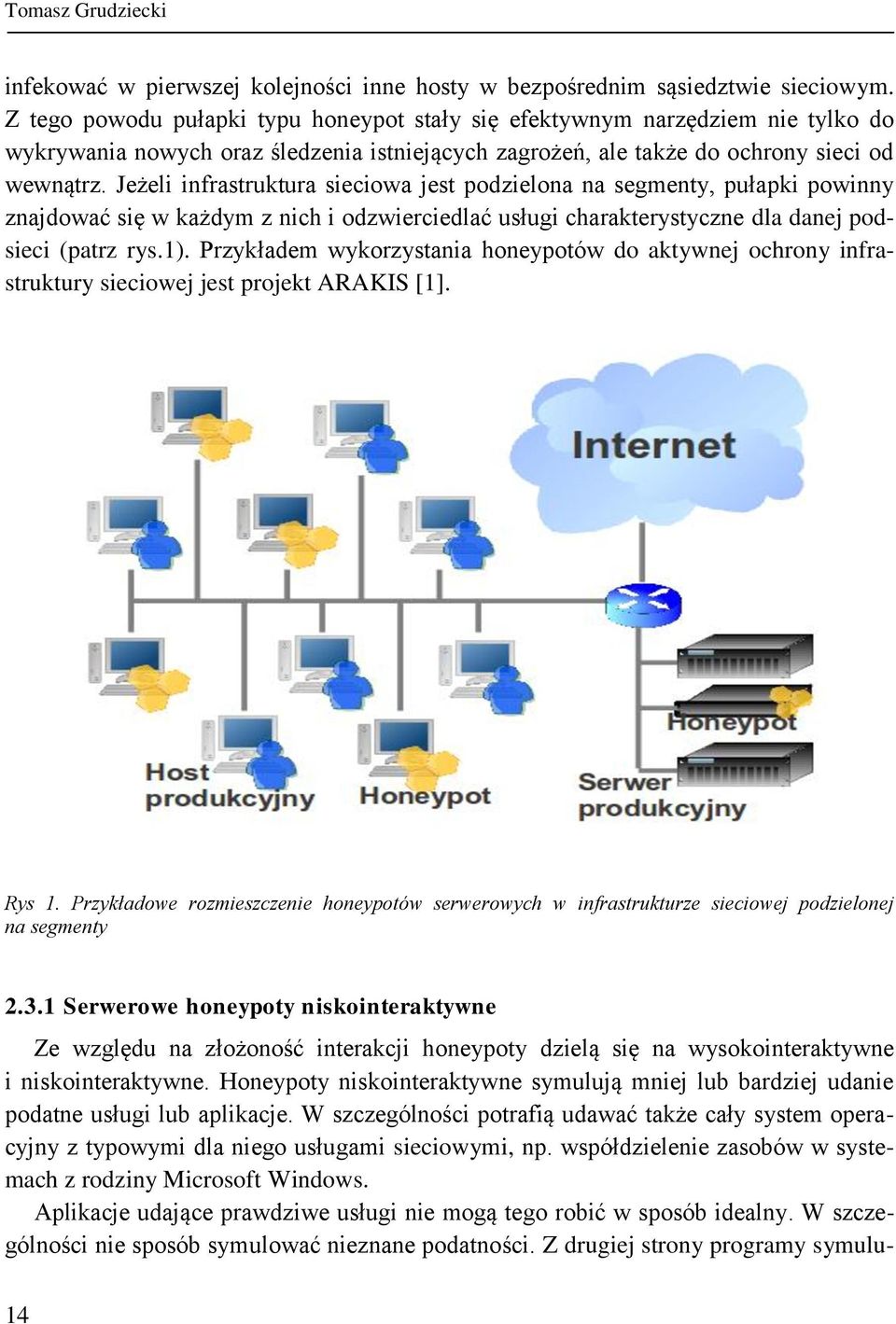 Jeżeli infrastruktura sieciowa jest podzielona na segmenty, pułapki powinny znajdować się w każdym z nich i odzwierciedlać usługi charakterystyczne dla danej podsieci (patrz rys.1).