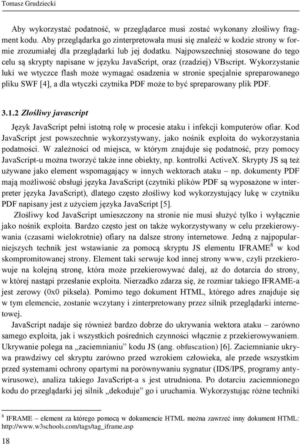 Najpowszechniej stosowane do tego celu są skrypty napisane w języku JavaScript, oraz (rzadziej) VBscript.