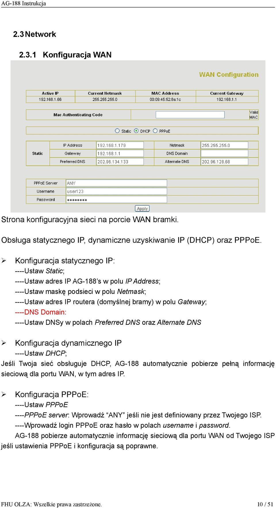 ----DNS Domain: ----Ustaw DNSy w polach Preferred DNS oraz Alternate DNS Konfiguracja dynamicznego IP ----Ustaw DHCP; Jeśli Twoja sieć obsługuje DHCP, AG-188 automatycznie pobierze pełną informację