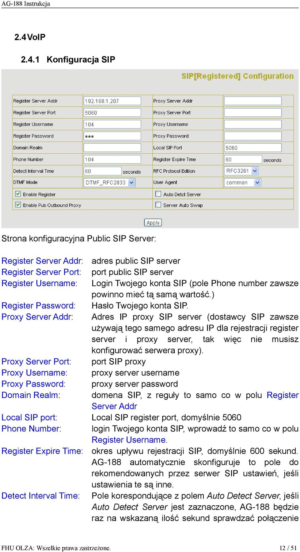 Proxy Server Addr: Adres IP proxy SIP server (dostawcy SIP zawsze używają tego samego adresu IP dla rejestracji register server i proxy server, tak więc nie musisz konfigurować serwera proxy).