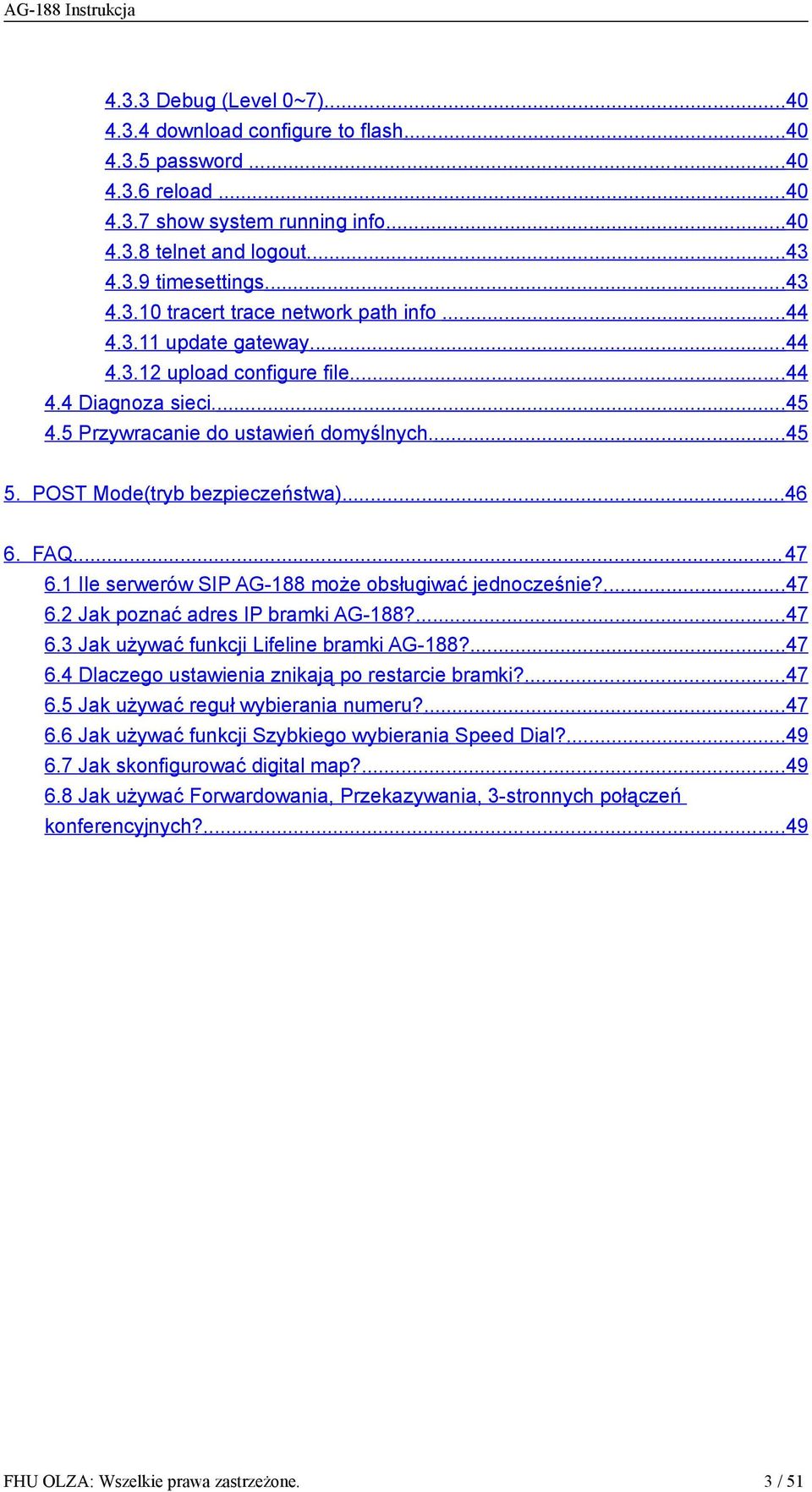 1 Ile serwerów SIP AG-188 może obsługiwać jednocześnie?...47 6.2 Jak poznać adres IP bramki AG-188?...47 6.3 Jak używać funkcji Lifeline bramki AG-188?...47 6.4 Dlaczego ustawienia znikają po restarcie bramki?