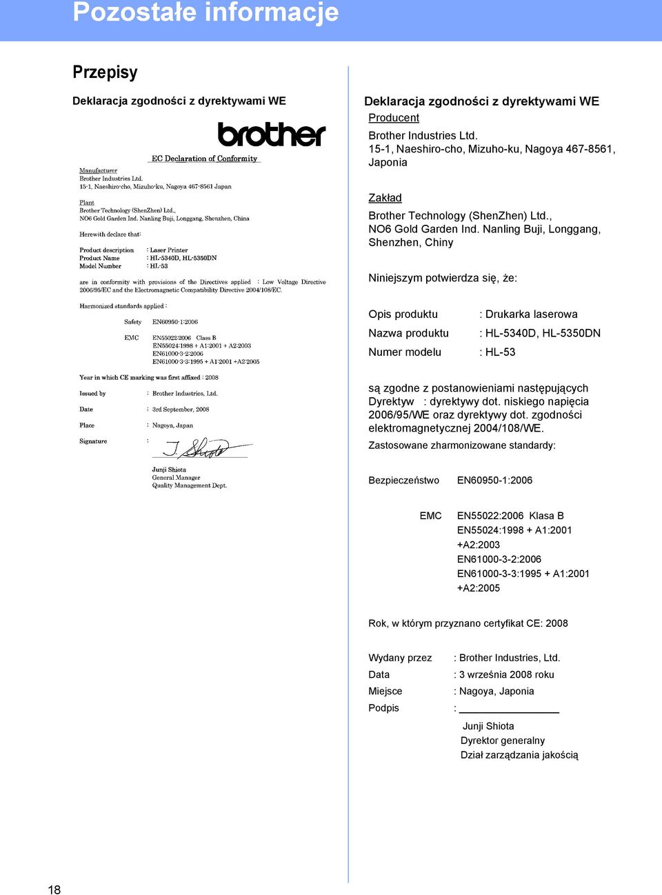 Nanling Buji, Longgang, Shenzhen, Chiny Niniejszym potwierdza się, że: Opis produktu Nazwa produktu Numer modelu : Drukarka laserowa : HL-5340D, HL-5350DN : HL-53 są zgodne z postanowieniami