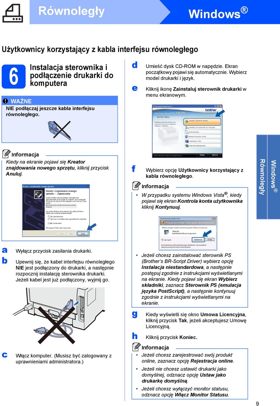 Kiedy na ekranie pojawi się Kreator znajdowania nowego sprzętu, kliknij przycisk Anuluj. f Wybierz opcję Użytkownicy korzystający z kabla równoległego.