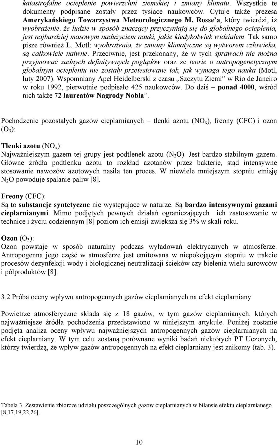 Tak samo pisze również L. Motl: wyobrażenia, że zmiany klimatyczne są wytworem człowieka, są całkowicie naiwne.