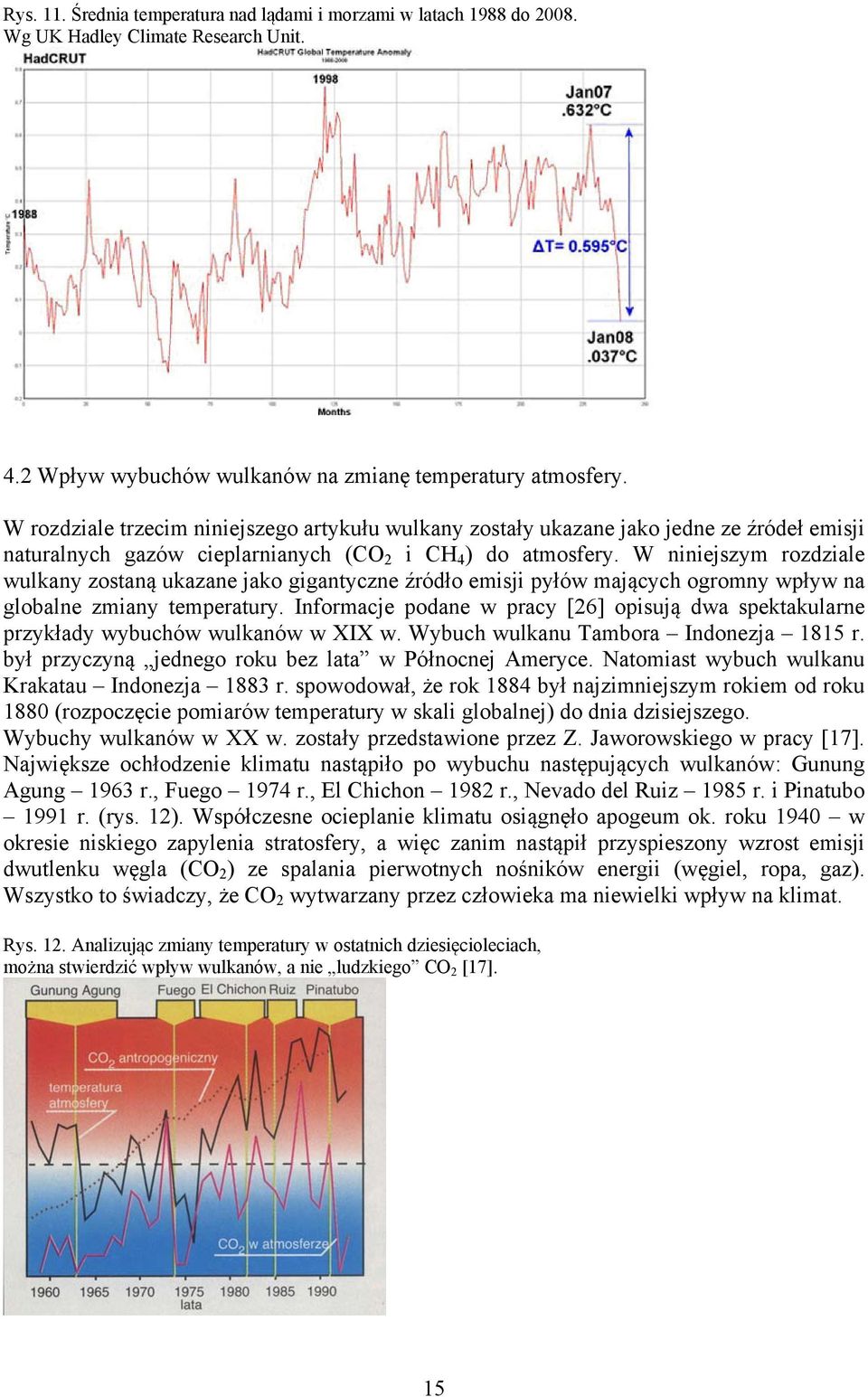 W niniejszym rozdziale wulkany zostaną ukazane jako gigantyczne źródło emisji pyłów mających ogromny wpływ na globalne zmiany temperatury.