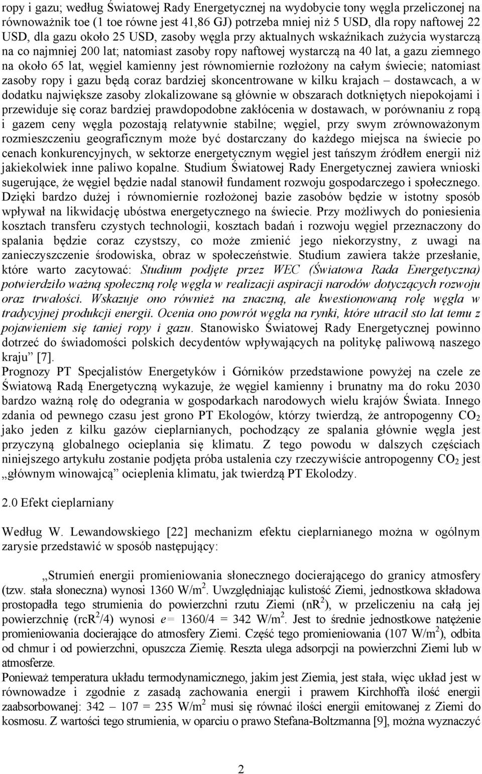 równomiernie rozłożony na całym świecie; natomiast zasoby ropy i gazu będą coraz bardziej skoncentrowane w kilku krajach dostawcach, a w dodatku największe zasoby zlokalizowane są głównie w obszarach