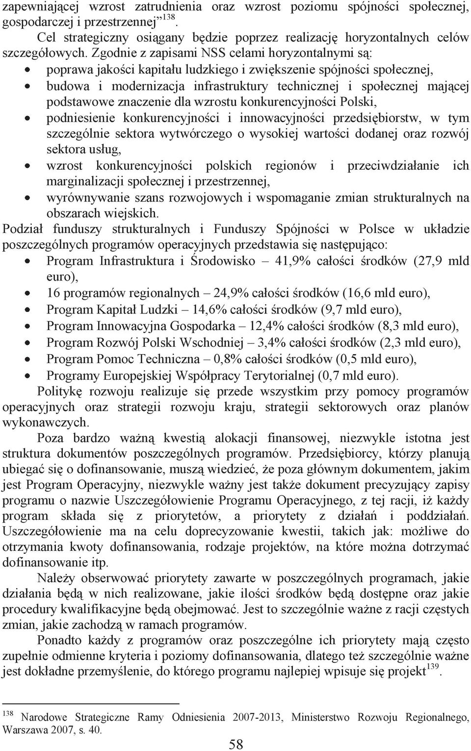 podstawowe znaczenie dla wzrostu konkurencyjności Polski, podniesienie konkurencyjności i innowacyjności przedsiębiorstw, w tym szczególnie sektora wytwórczego o wysokiej wartości dodanej oraz rozwój