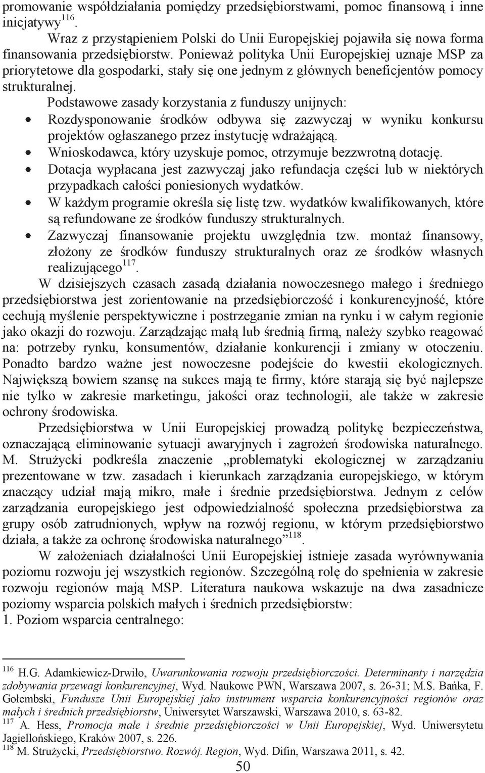 Podstawowe zasady korzystania z funduszy unijnych: Rozdysponowanie środków odbywa się zazwyczaj w wyniku konkursu projektów ogłaszanego przez instytucję wdrażającą.