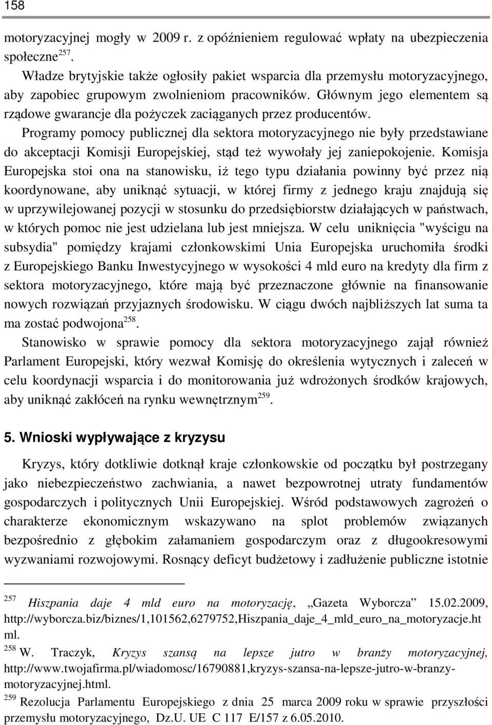 Głównym jego elementem są rządowe gwarancje dla pożyczek zaciąganych przez producentów.