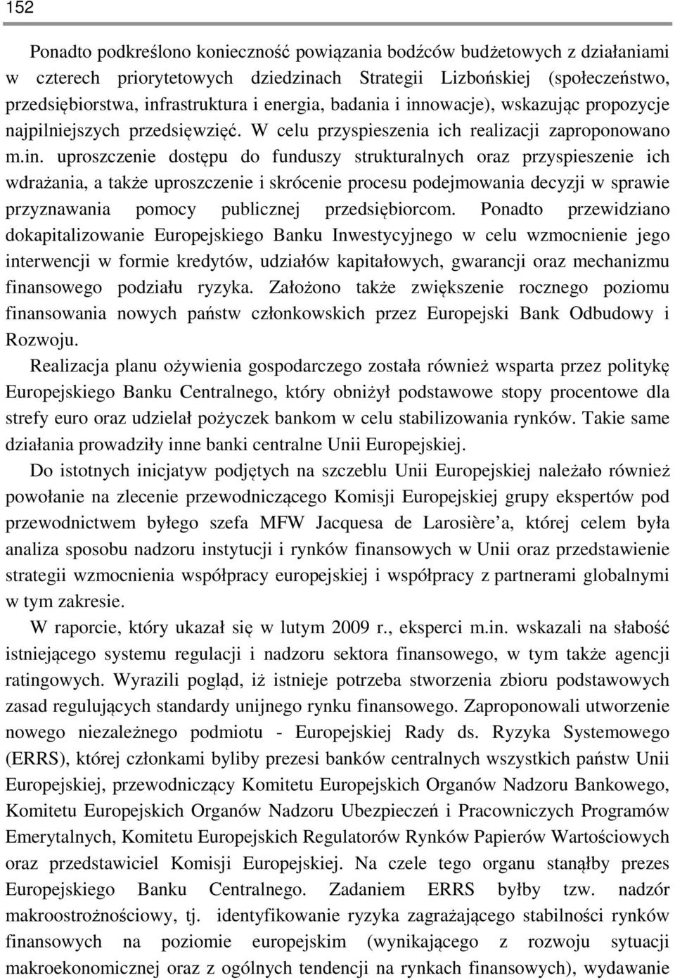 owacje), wskazując propozycje najpilniejszych przedsięwzięć. W celu przyspieszenia ich realizacji zaproponowano m.in.