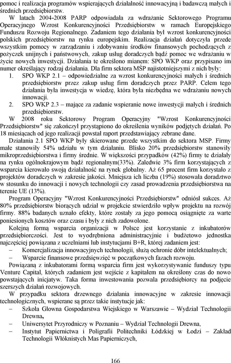 Zadaniem tego działania był wzrost konkurencyjności polskich przedsiębiorstw na rynku europejskim.