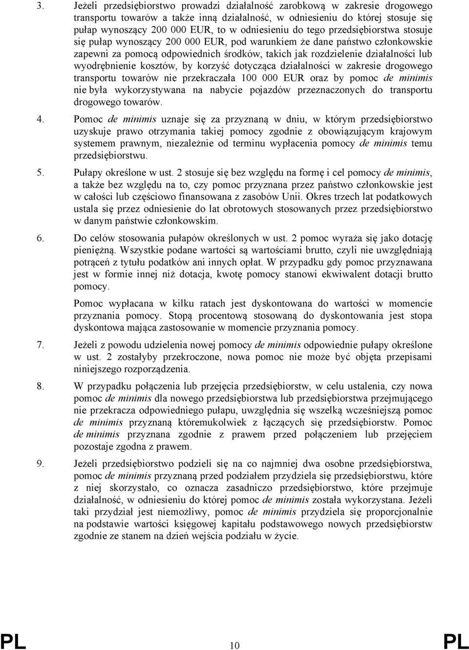 lub wyodrębnienie kosztów, by korzyść dotycząca działalności w zakresie drogowego transportu towarów nie przekraczała 100 000 EUR oraz by pomoc de minimis nie była wykorzystywana na nabycie pojazdów