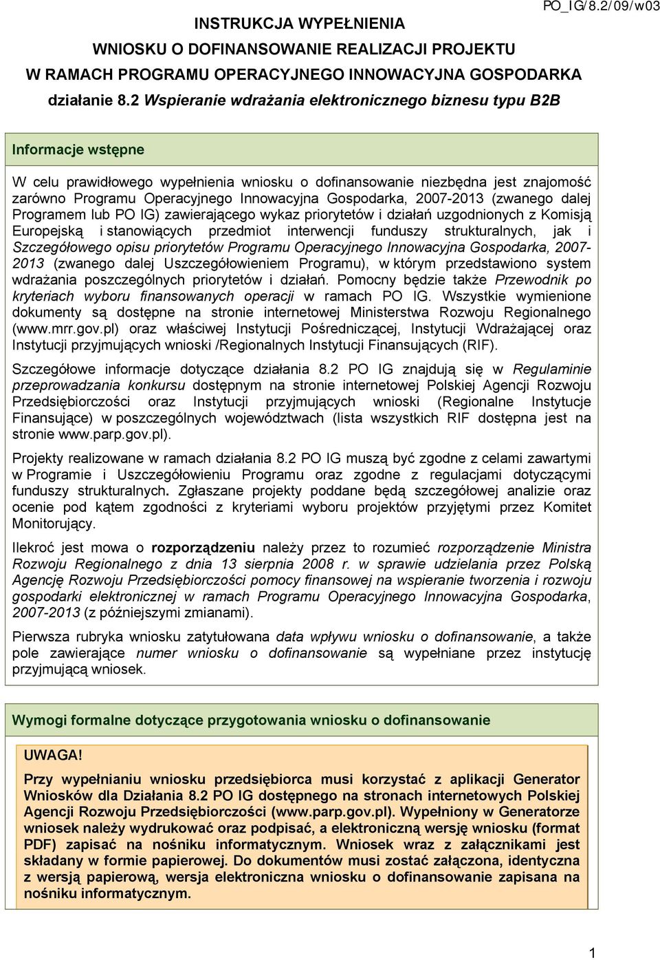 Gospodarka, 2007-2013 (zwanego dalej Programem lub PO IG) zawierającego wykaz priorytetów i działań uzgodnionych z Komisją Europejską i stanowiących przedmiot interwencji funduszy strukturalnych, jak