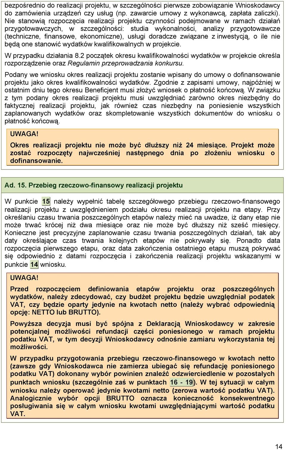 ekonomiczne), usługi doradcze związane z inwestycją, o ile nie będą one stanowić wydatków kwalifikowalnych w projekcie. W przypadku działania 8.