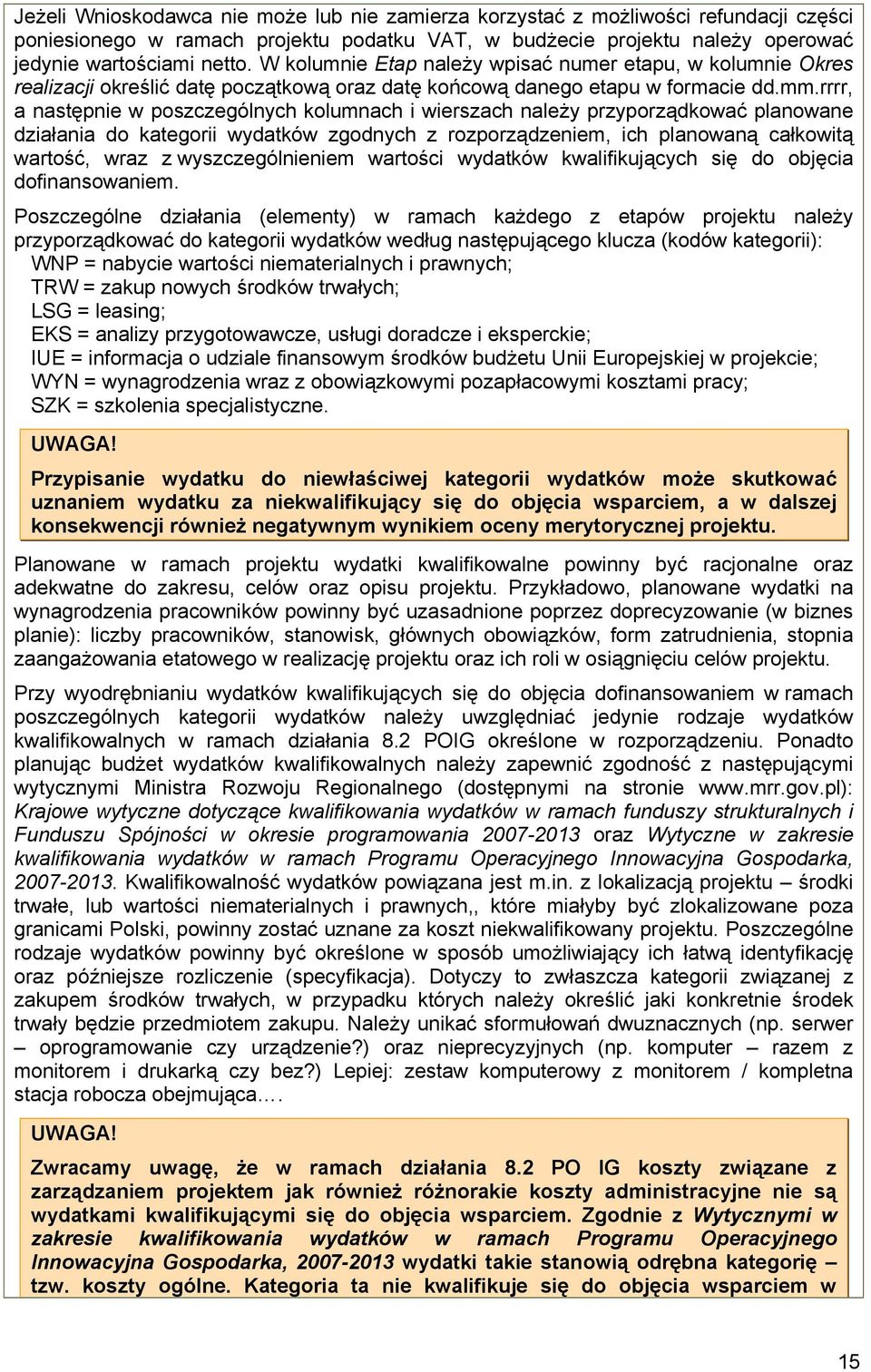 rrrr, a następnie w poszczególnych kolumnach i wierszach należy przyporządkować planowane działania do kategorii wydatków zgodnych z rozporządzeniem, ich planowaną całkowitą wartość, wraz z