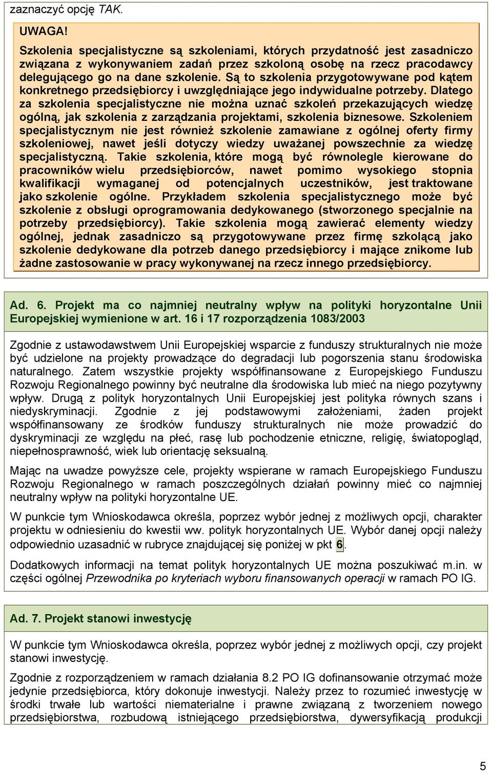 Są to szkolenia przygotowywane pod kątem konkretnego przedsiębiorcy i uwzględniające jego indywidualne potrzeby.