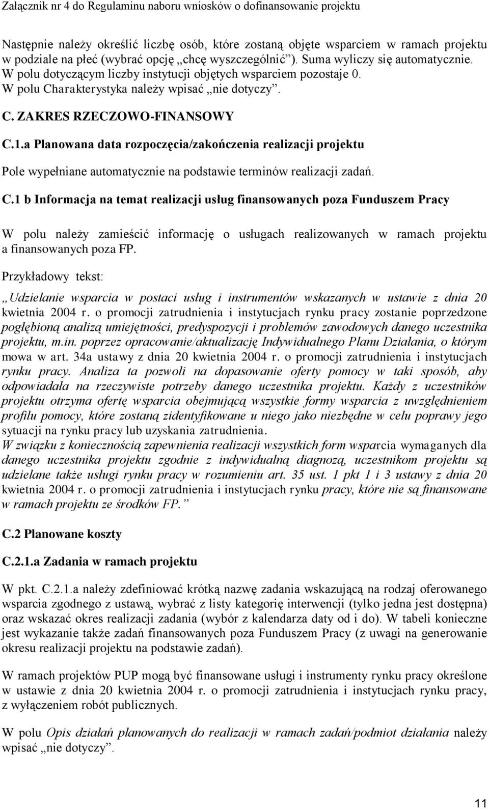 a Planowana data rozpoczęcia/zakończenia realizacji projektu Pole wypełniane automatycznie na podstawie terminów realizacji zadań. C.