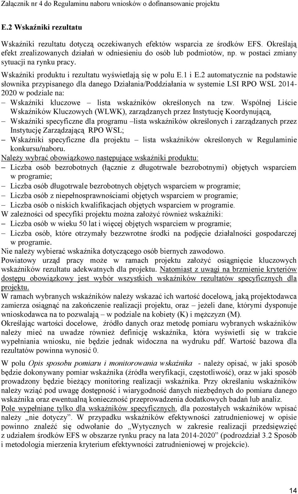 2 automatycznie na podstawie słownika przypisanego dla danego Działania/Poddziałania w systemie LSI RPO WSL 2014-2020 w podziale na: Wskaźniki kluczowe lista wskaźników określonych na tzw.