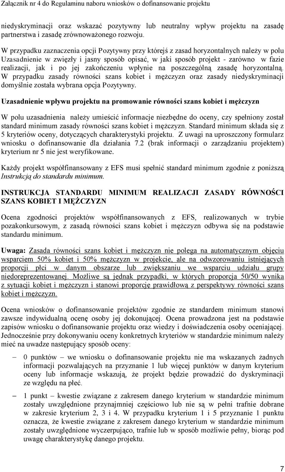 jej zakończeniu wpłynie na poszczególną zasadę horyzontalną. W przypadku zasady równości szans kobiet i mężczyzn oraz zasady niedyskryminacji domyślnie została wybrana opcja Pozytywny.