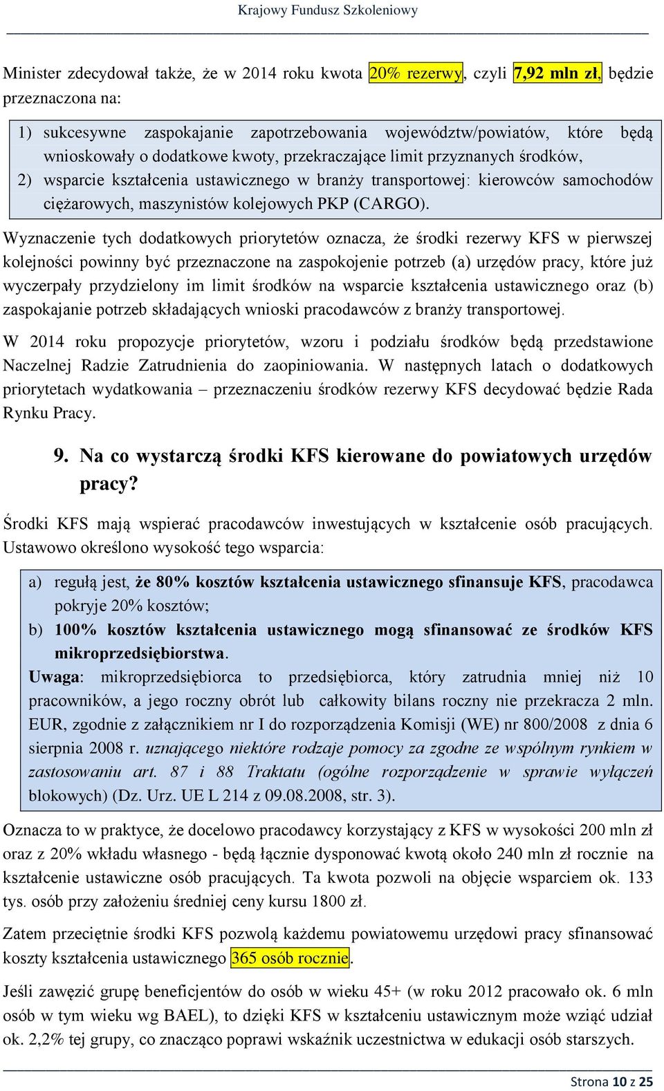 Wyznaczenie tych dodatkowych priorytetów oznacza, że środki rezerwy KFS w pierwszej kolejności powinny być przeznaczone na zaspokojenie potrzeb (a) urzędów pracy, które już wyczerpały przydzielony im