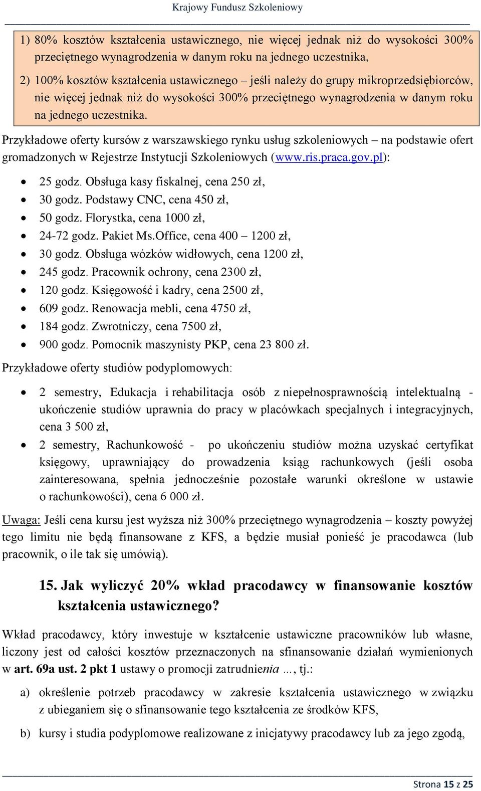 Przykładowe oferty kursów z warszawskiego rynku usług szkoleniowych na podstawie ofert gromadzonych w Rejestrze Instytucji Szkoleniowych (www.ris.praca.gov.pl): 25 godz.