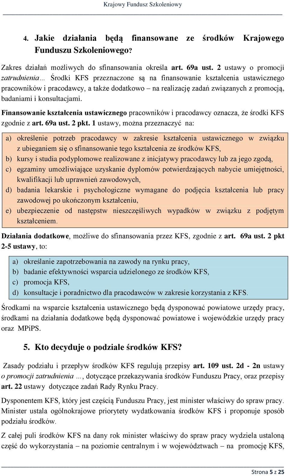 konsultacjami. Finansowanie kształcenia ustawicznego pracowników i pracodawcy oznacza, że środki KFS zgodnie z art. 69a ust. 2 pkt.